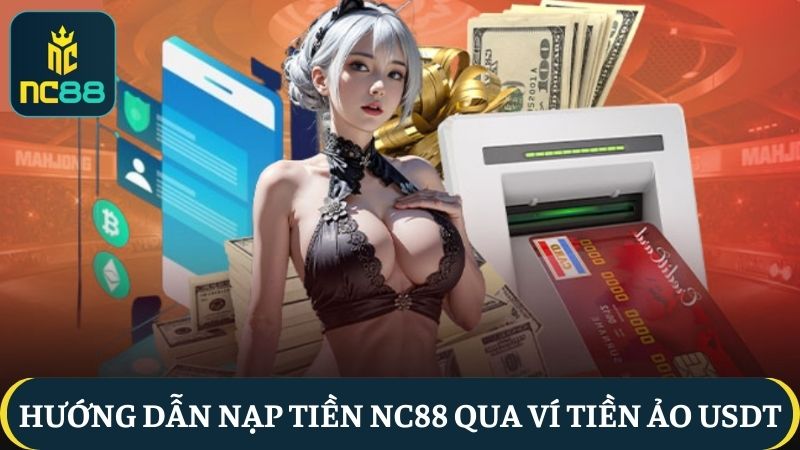 nạp tiền NC88 qua USDT 