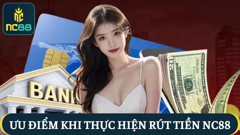 ưu điểm rút tiền NC88