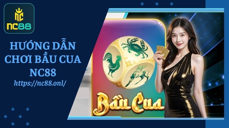 Hướng dẫn chơi Bầu Cua NC88