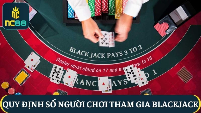 Hướng dẫn chơi Blackjack NC88 về số lượng người chơi tham gia